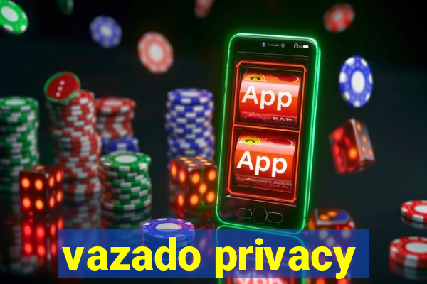 vazado privacy